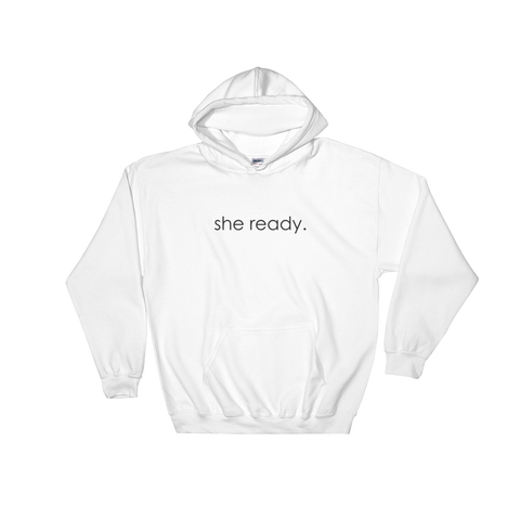 white hoodie - "she ready"