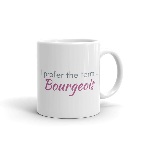 white coffee mug 11oz - I prefer the term bourgeois
