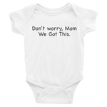 Don't worry Mom, We Got This. White baby one-piece bodysuit