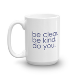 be clear. be kind. do you. - 15 oz mug