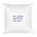Be clear. Be kind. Do you. - 18x18 Premium Pillow