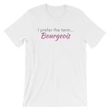 White T-shirt - "I prefer the term Bourgeois"