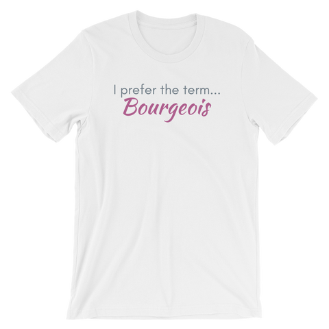 White T-shirt - "I prefer the term Bourgeois"
