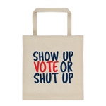 Show up Vote or shut up canvas tote bag