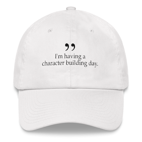 I'm having a character building day - White dad hat