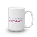 white coffee mug 15oz - I prefer the term Bourgeois