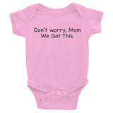 Don't worry Mom, We Got This. Pink baby one-piece bodysuit