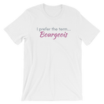 I prefer the term...Bourgeois - Short-Sleeve Unisex T-Shirt