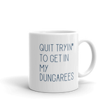 quit trying to get in my dungarees 11oz coffee mug