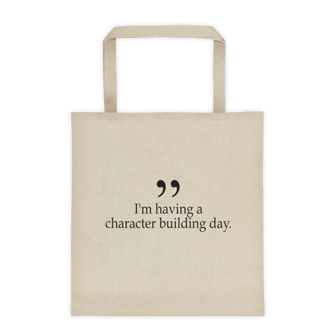 i'm having a character building day tote